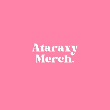 Ataraxy Merch.